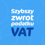 Jak uzyskać szybszy zwrot podatku VAT?