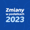 Zmiany podatkowe 2023