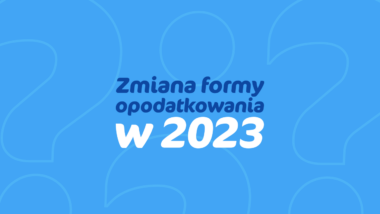 Zmiana formy opodatkowania w 2023 roku